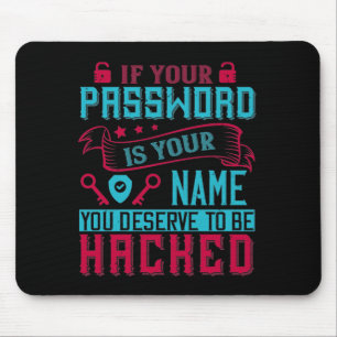 Wenn Passwort Ihr Name ist, verdienen Sie es, geha Mousepad