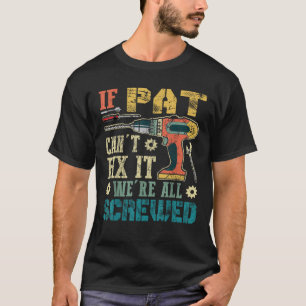 Wenn Pat es nicht reparieren kann, sind wir alle g T-Shirt