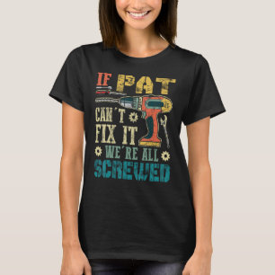 Wenn Pat es nicht reparieren kann, sind wir alle g T-Shirt
