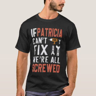 Wenn Patricia kann es nicht reparieren, sind wir a T-Shirt