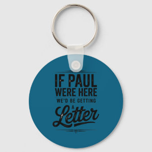 Wenn Paul hier wäre, würde er einen lustigen chris Schlüsselanhänger