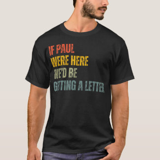 Wenn Paul hier wäre, würden wir einen Brief bekomm T-Shirt