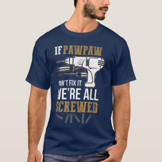 Wenn Pawpaw es nicht reparieren kann, sind wir all T-Shirt