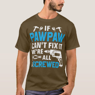 Wenn Pawpaw kann es nicht zu machen, wir sind alle T-Shirt