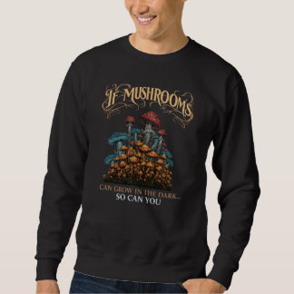 Wenn Pilze in der Dunkelheit wachsen können Fantas Sweatshirt