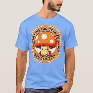 Wenn Pilze wachsen können von Ihnen kann zu lustig T-Shirt