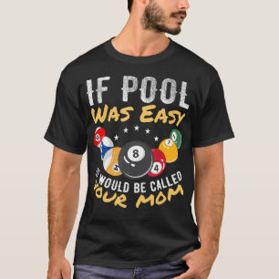 Wenn Pool einfach wäre, würde es Deine Mutter-Bill T-Shirt