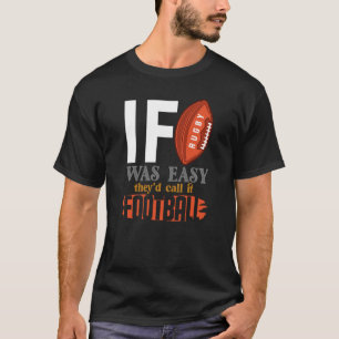 Wenn Rugby einfach wäre, würden sie es Fußball nen T-Shirt