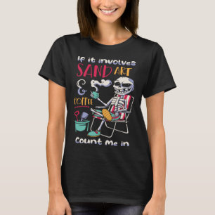 Wenn Sand beteiligt ist, bezieht mich in die Model T-Shirt