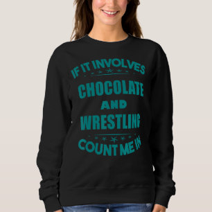 Wenn Schokolade und Wrestling eingeschlossen sind, Sweatshirt