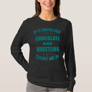 Wenn Schokolade und Wrestling eingeschlossen sind, T-Shirt