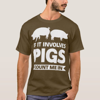 Wenn Schweine betroffen sind, zählen Sie mich bei T-Shirt