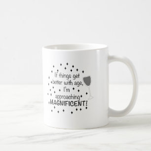 Wenn sich die Dinge mit dem Alter verbessern, bin Kaffeetasse