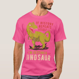 Wenn sich die Geschichte wiederholt, bekomme ich e T-Shirt