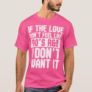 Wenn sich die Liebe nicht wie die 90er Jahre fühlt T-Shirt