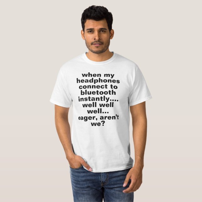wenn sich meine Kopfhörer anschließen T-Shirt (Vorne ganz)