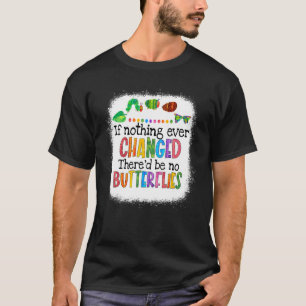 Wenn sich nichts ändern würde, gäbe es keine Schme T-Shirt