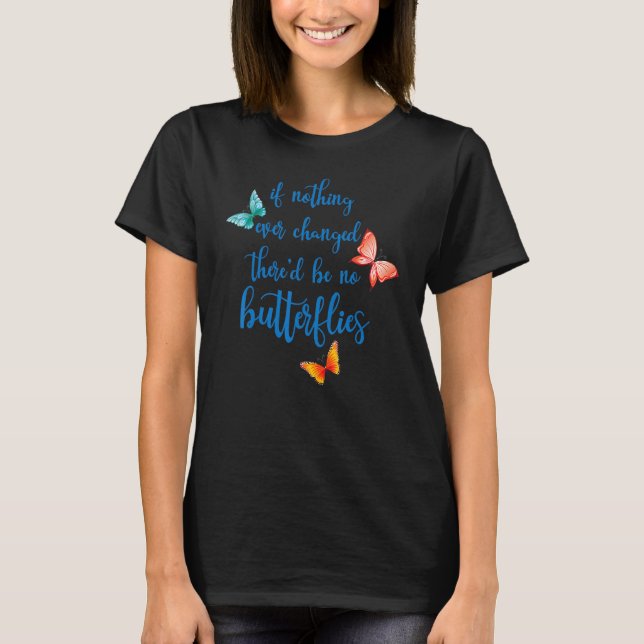 Wenn sich nie etwas geändert hätte, gäbe es keine  T-Shirt (Vorderseite)