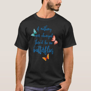 Wenn sich nie etwas geändert hätte, gäbe es keine T-Shirt