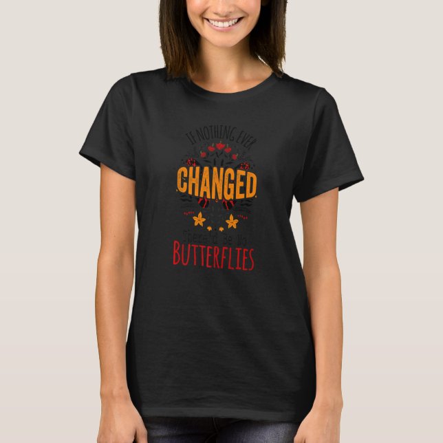 Wenn sich nie etwas geändert hätte, gäbe es keine  T-Shirt (Vorderseite)
