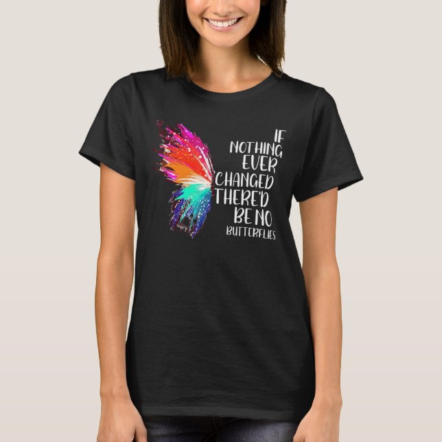 Wenn sich nie etwas geändert hätte, gäbe es keine  T-Shirt (Vorderseite)