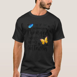 Wenn sich nie etwas geändert hätte, gäbe es keine T-Shirt