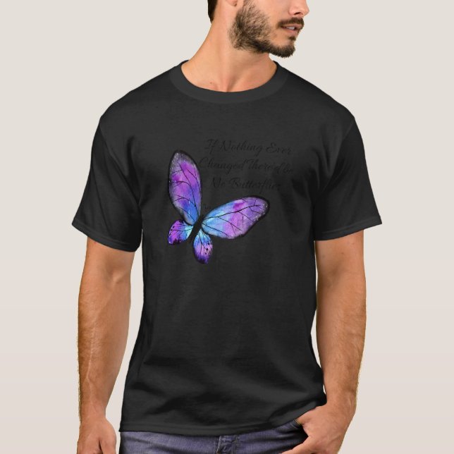 Wenn sich nie etwas geändert hätte, gäbe es keine  T-Shirt (Vorderseite)