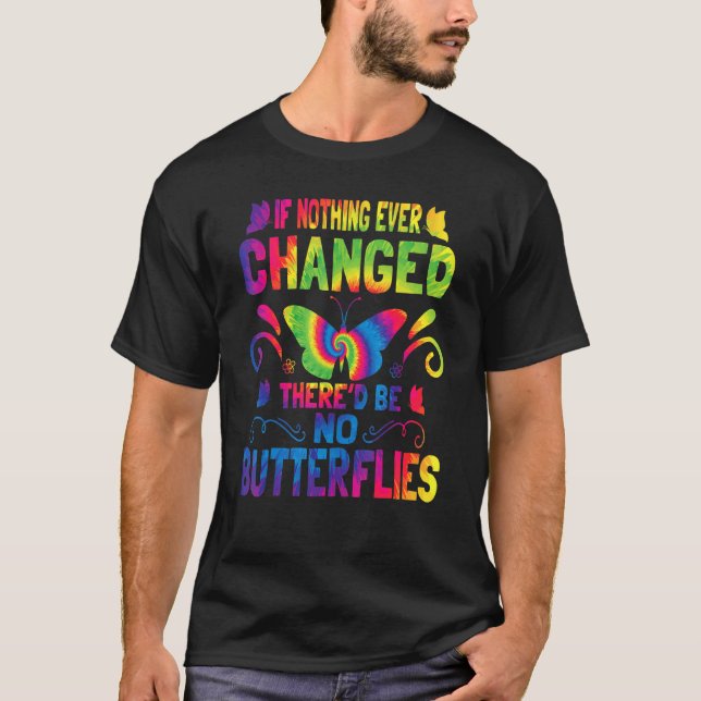 Wenn sich nie etwas geändert hätte, gäbe es keine  T-Shirt (Vorderseite)
