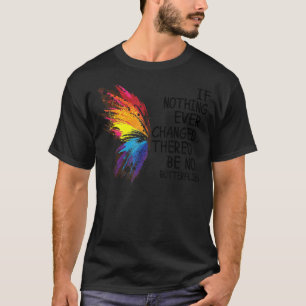 Wenn sich nie etwas geändert hätte, gäbe es keine  T-Shirt