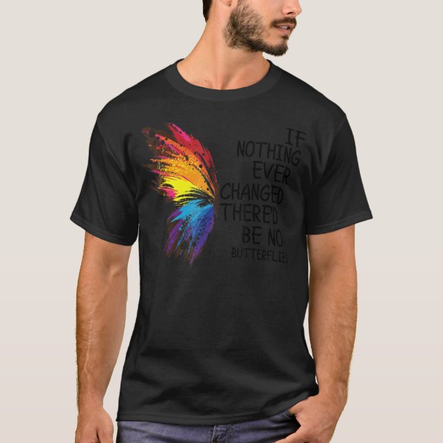 Wenn sich nie etwas geändert hätte, gäbe es keine  T-Shirt (Vorderseite)