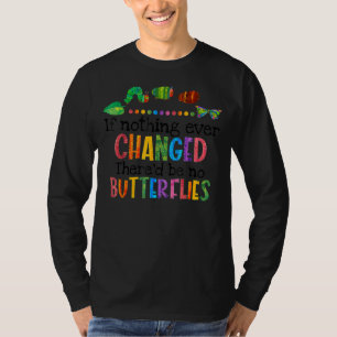 Wenn sich nie etwas geändert hätte, gäbe es keine  T-Shirt