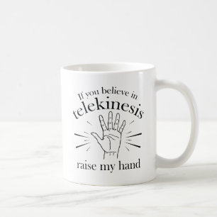 Wenn Sie an Telekinese glauben, heben Sie meine Ha Kaffeetasse