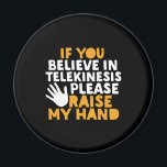 Wenn Sie an Telekinesis glauben, heben Sie meine H Magnet<br><div class="desc">Wenn Sie an Telekinese glauben, heben Sie meine Hand. Funny Quote Design für diejenigen, die Spaß, Sarkasmus, Pun, Witze und witziges sarkastisches Sprichwort mögen. Diese coole Typografie-Ware ist großartig, um Spaß und Lachen zu verbreiten. Leck deinen Tag auf und lasse heute jemanden lächeln. Großartiges Weihnachtsgeschenk und Geburtstagsgeschenk für Freunde und...</div>