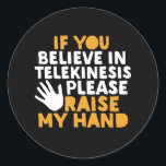 Wenn Sie an Telekinesis glauben, heben Sie meine H Runder Aufkleber<br><div class="desc">Wenn Sie an Telekinese glauben, heben Sie meine Hand. Funny Quote Design für diejenigen, die Spaß, Sarkasmus, Pun, Witze und witziges sarkastisches Sprichwort mögen. Diese coole Typografie-Ware ist großartig, um Spaß und Lachen zu verbreiten. Leck deinen Tag auf und lasse heute jemanden lächeln. Großartiges Weihnachtsgeschenk und Geburtstagsgeschenk für Freunde und...</div>
