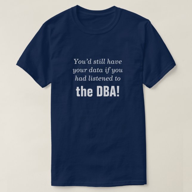 "... wenn Sie auf die DBA gehört hätten!" T-Shirt (Design vorne)