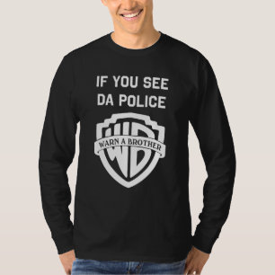 Wenn Sie da Polizist einen Bruder warnen sehen, lu T-Shirt