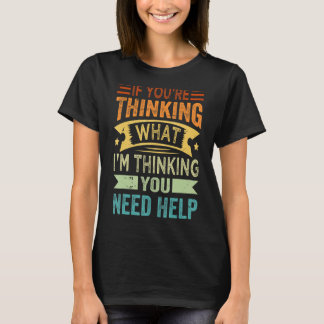 Wenn Sie darüber nachdenken, was ich denke, brauch T-Shirt