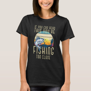Wenn Sie das lesen können, fischen Sie zu nah Fis T-Shirt