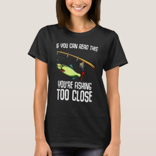 Wenn Sie das lesen können, fischen Sie zu nah T-Shirt