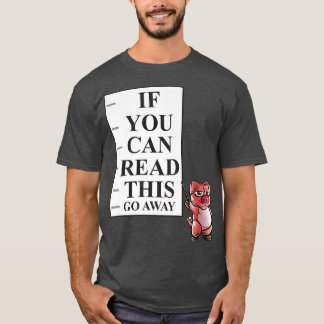 Wenn Sie das lesen können, gehen Sie weg Schweinef T-Shirt