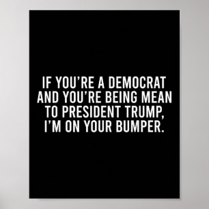Wenn Sie Demokrat sind, sind Sie Trump Gemein, bin Poster