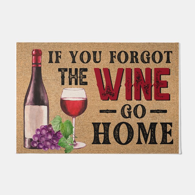 Wenn Sie den Wein vergessen haben Go-Zuhause Fußmatte (Vorderseite)