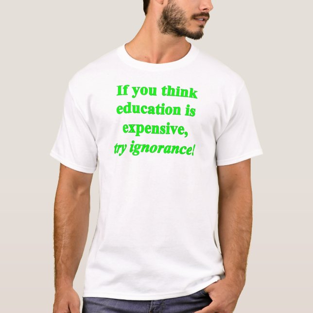 Wenn Sie denken, Bildung ist teuer... (grün) T-Shirt (Vorderseite)