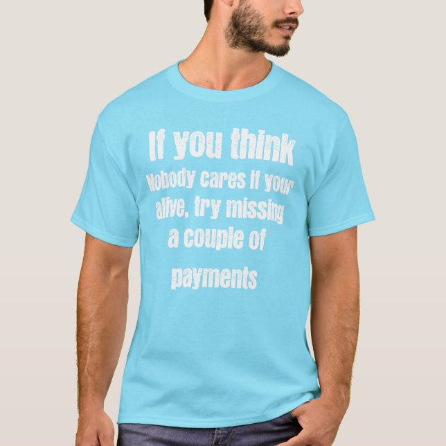 Wenn Sie denken, dass es niemanden interessiert T-Shirt (Vorderseite)