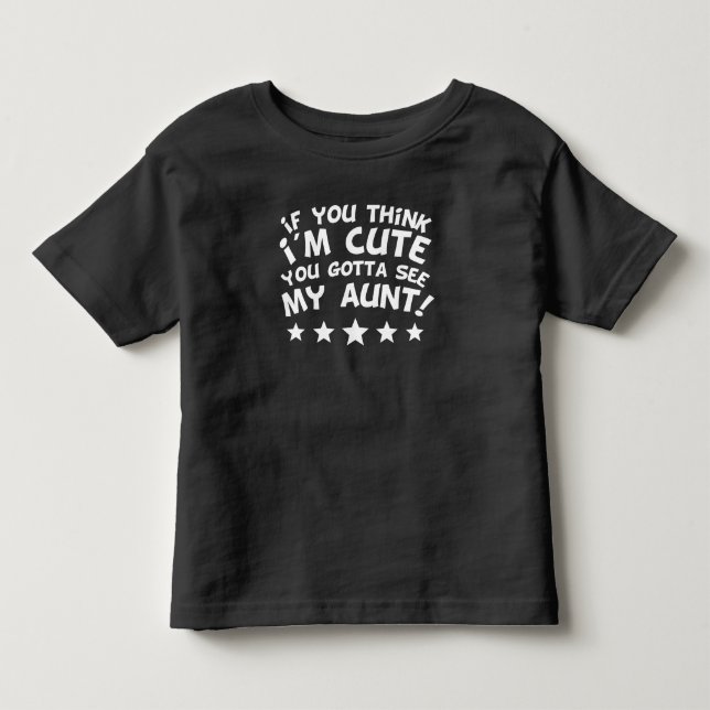 Wenn Sie denken, dass ich niedlich bin, got Sie, Kleinkind T-shirt (Vorderseite)