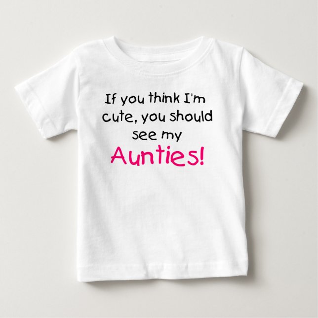 Wenn Sie denken, dass ich niedlich bin, sehen Sie Baby T-shirt (Vorderseite)
