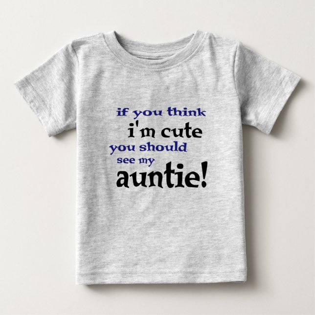 Wenn Sie denken, dass ich niedlich bin, sollten Baby T-shirt (Vorderseite)