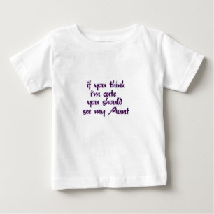Wenn Sie denken, dass ich niedlich bin, sollten Baby T-shirt