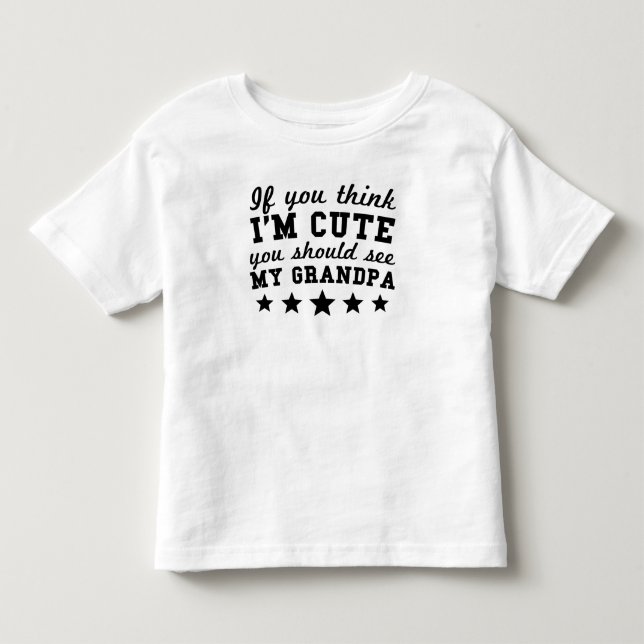 Wenn Sie denken, dass ich niedlich bin, sollten Kleinkind T-shirt (Vorderseite)