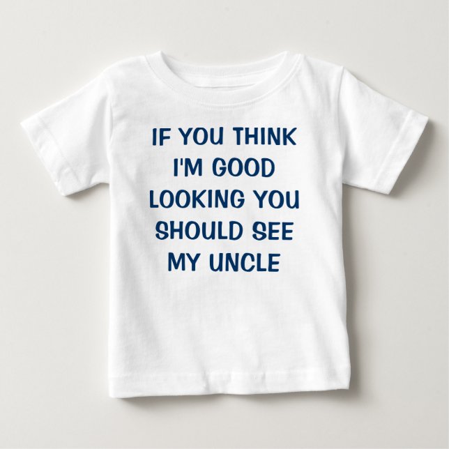 WENN SIE DENKEN, dass ich SCHÖN bin, SOLLTEN SIE Baby T-shirt (Vorderseite)